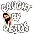 Caught by Jesus™