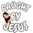 Caught by Jesus™